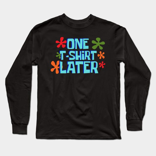 One T-Shirt Later Long Sleeve T-Shirt by nickbeta